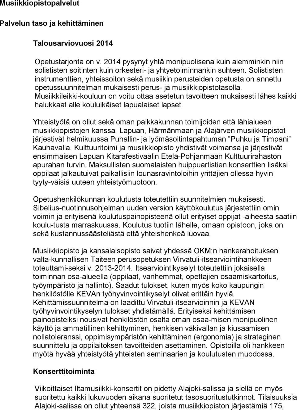 Solististen instrumenttien, yhteissoiton sekä musiikin perusteiden opetusta on annettu opetussuunnitelman mukaisesti perus- ja musiikkiopistotasolla.