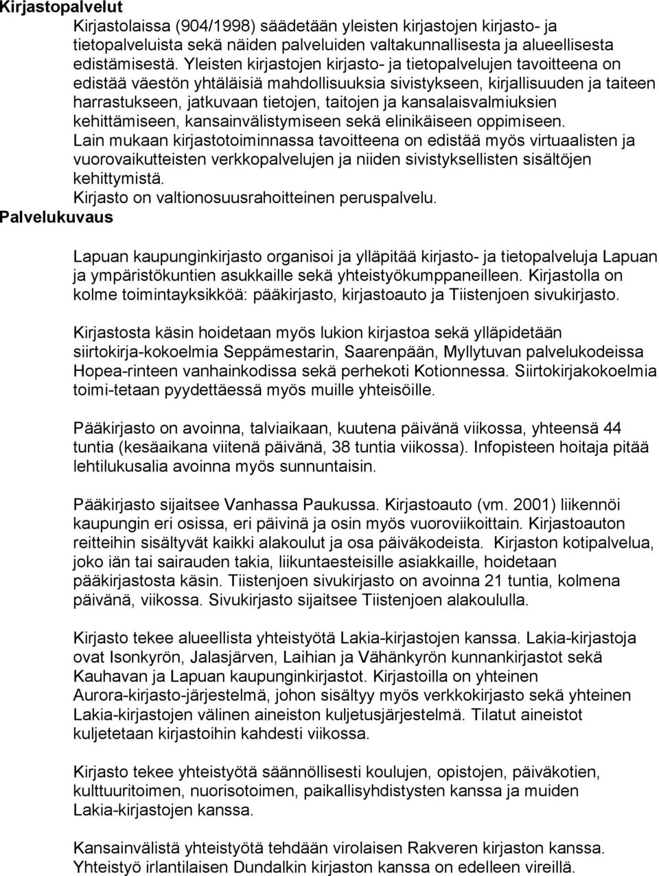 kansalaisvalmiuksien kehittämiseen, kansainvälistymiseen sekä elinikäiseen oppimiseen.