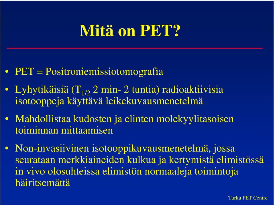 isotooppeja käyttävä leikekuvausmenetelmä Mahdollistaa kudosten ja elinten molekyylitasoisen