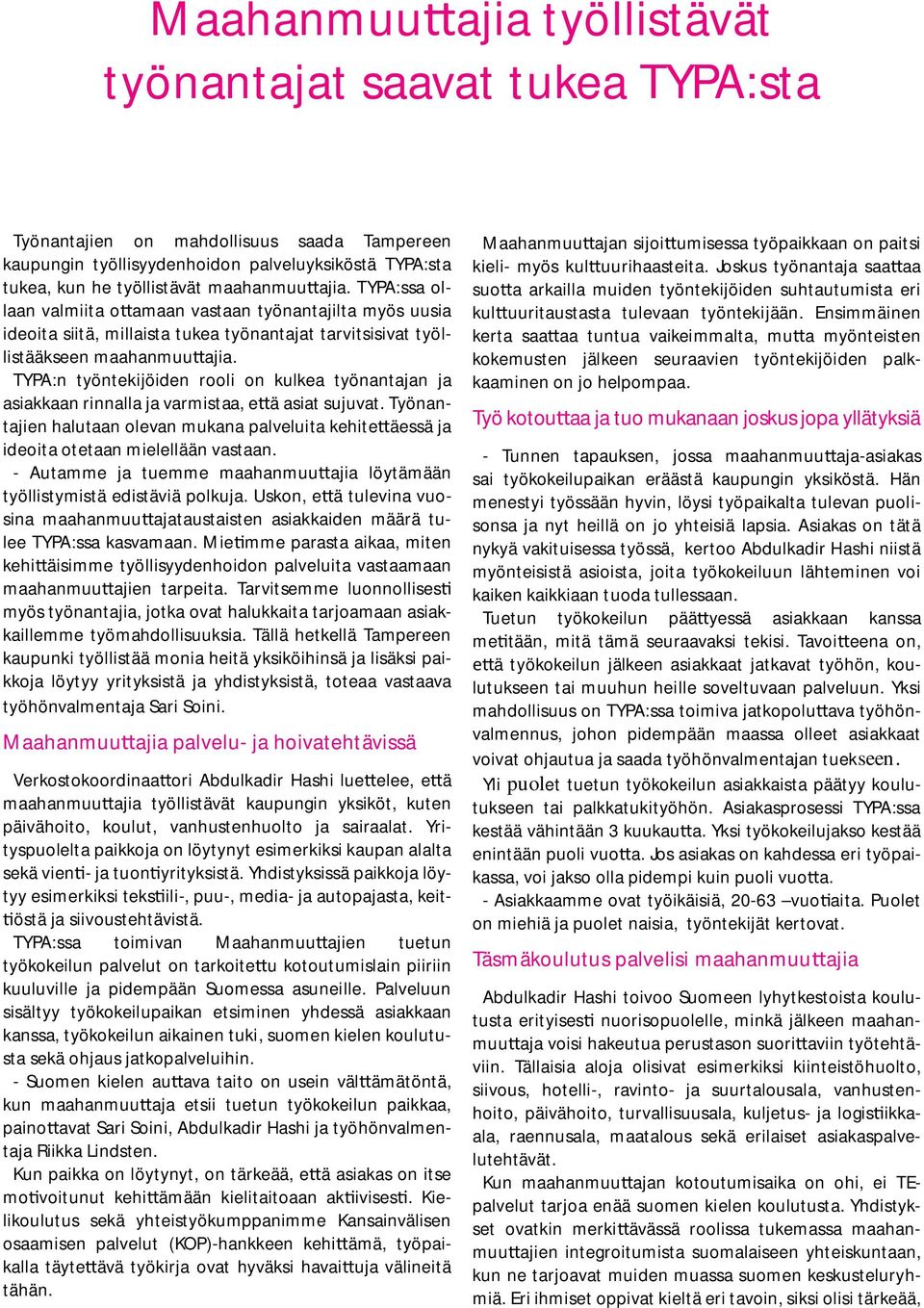 TYPA:n työntekijöiden rooli on kulkea työnantajan ja asiakkaan rinnalla ja varmistaa, e ä asiat sujuvat.