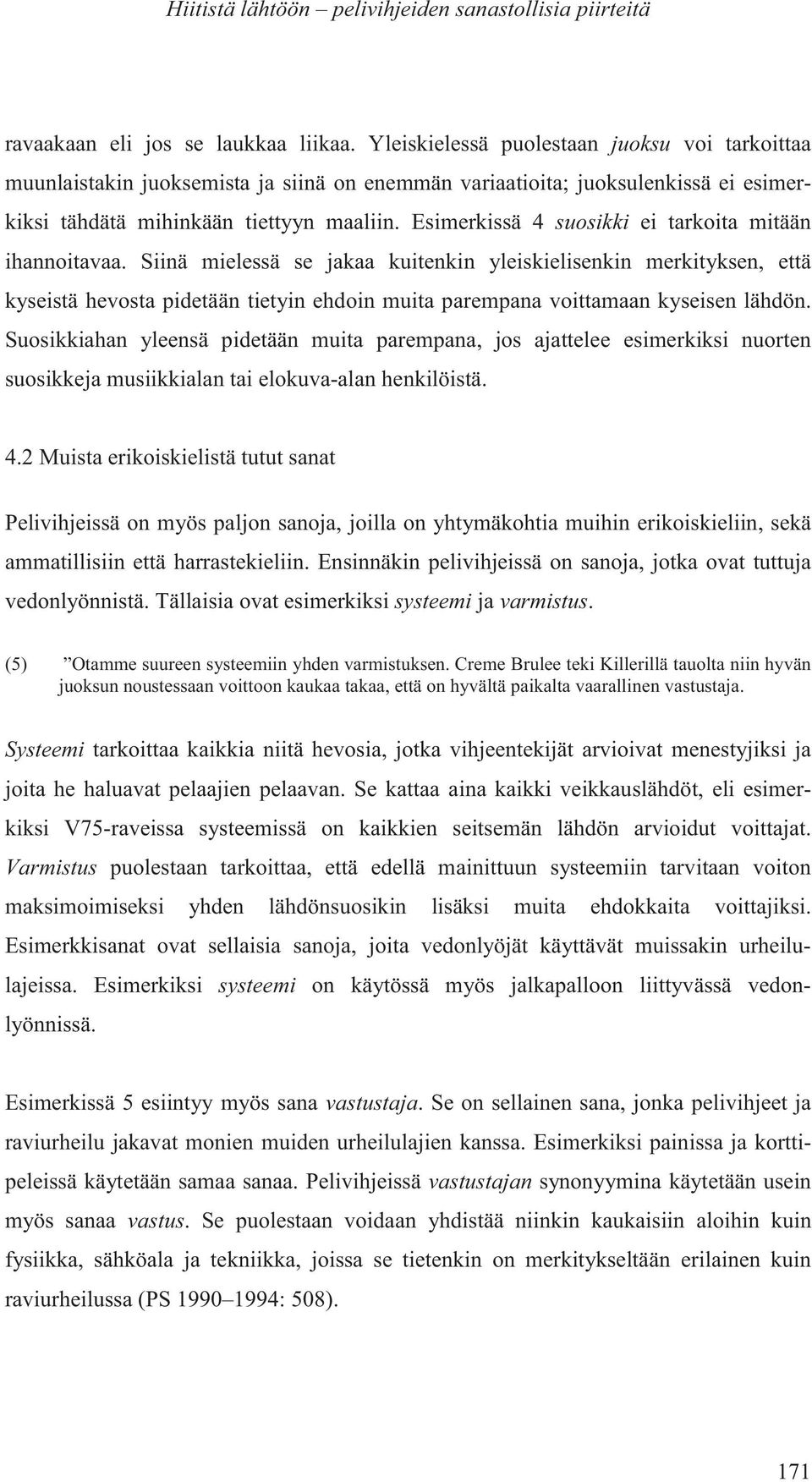 Esimerkissä 4 suosikki ei tarkoita mitään ihannoitavaa.