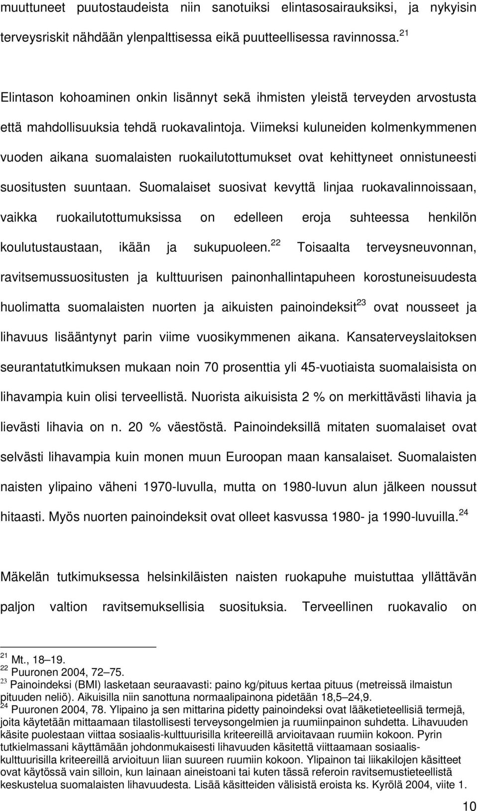 Viimeksi kuluneiden kolmenkymmenen vuoden aikana suomalaisten ruokailutottumukset ovat kehittyneet onnistuneesti suositusten suuntaan.