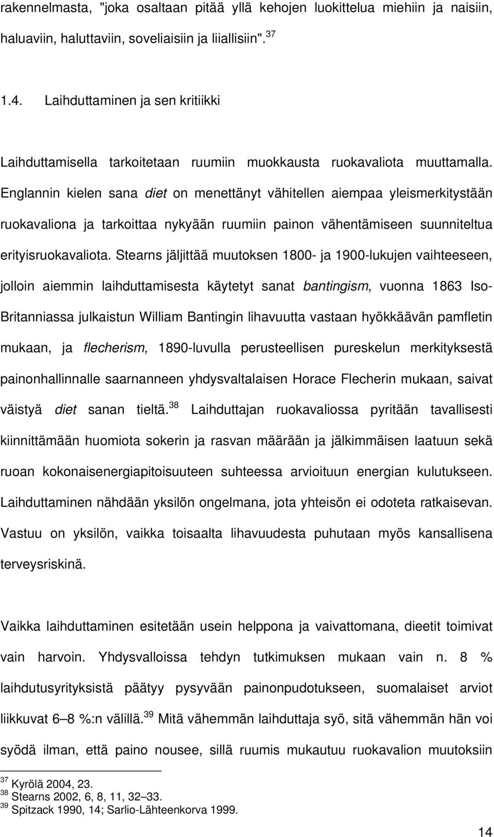 Englannin kielen sana diet on menettänyt vähitellen aiempaa yleismerkitystään ruokavaliona ja tarkoittaa nykyään ruumiin painon vähentämiseen suunniteltua erityisruokavaliota.