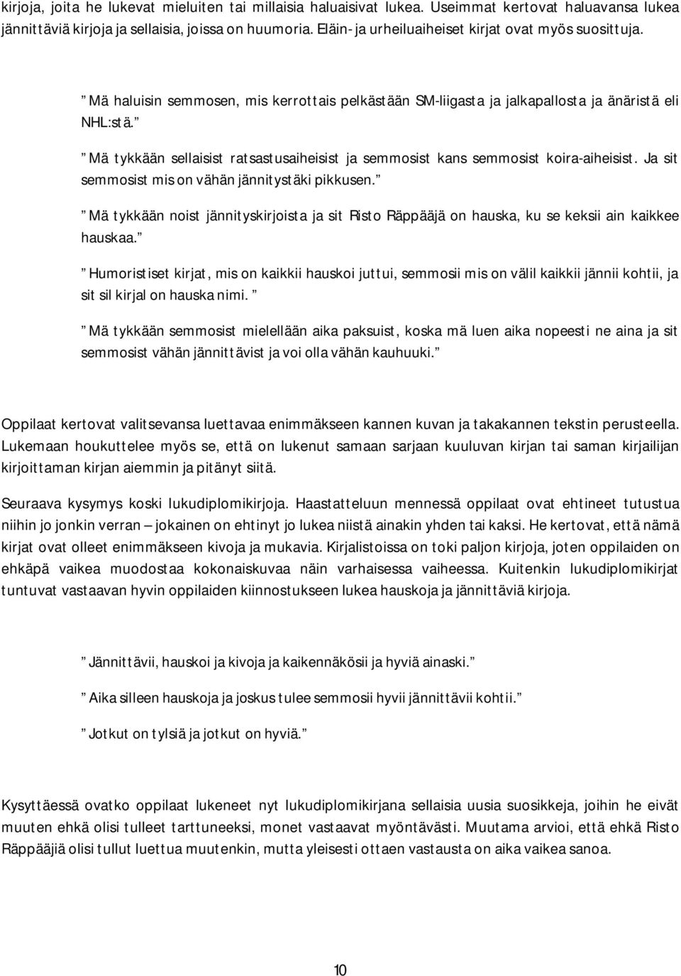 Mä tykkään sellaisist ratsastusaiheisist ja semmosist kans semmosist koira-aiheisist. Ja sit semmosist mis on vähän jännitystäki pikkusen.