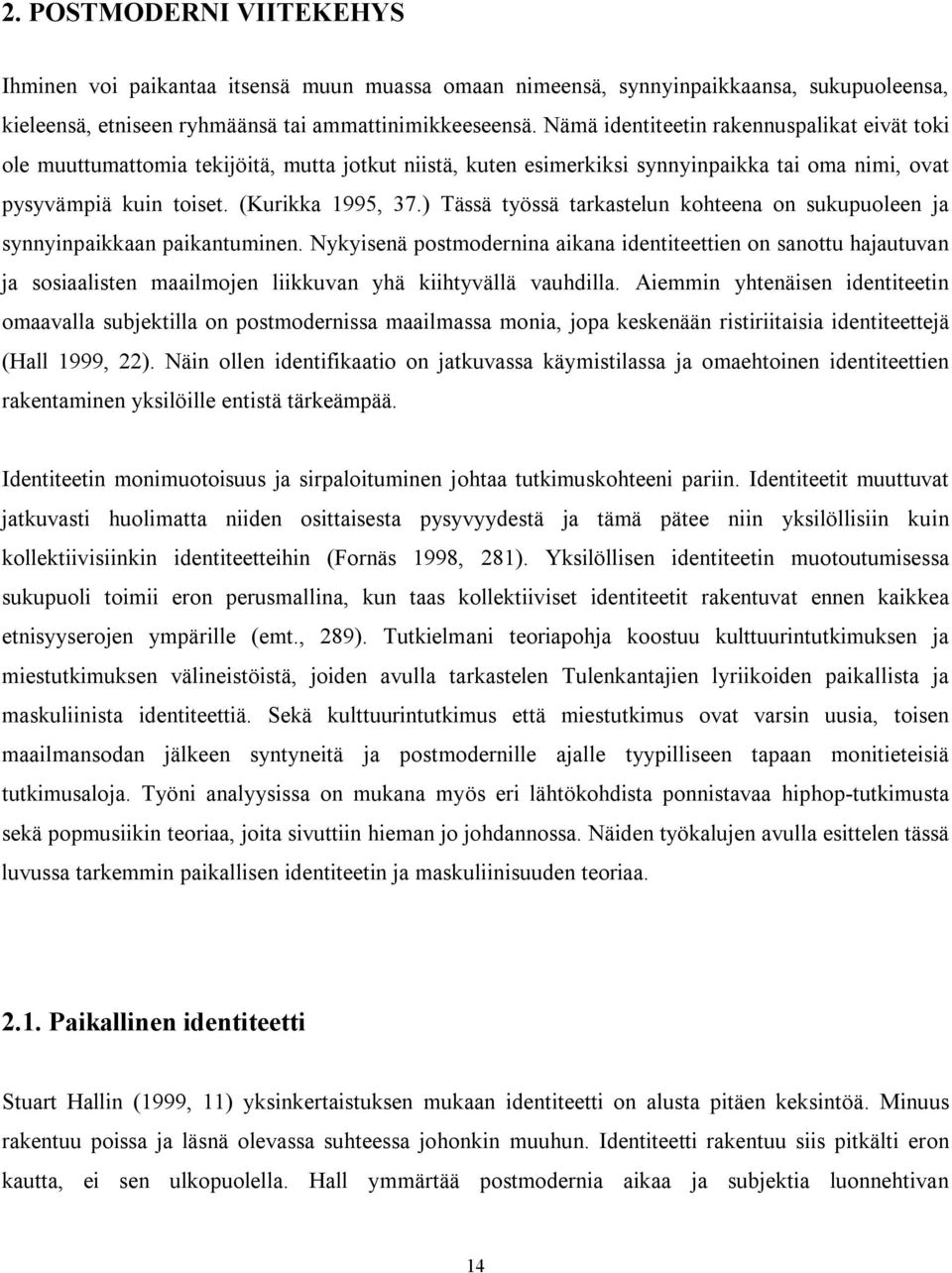 ) Tässä työssä tarkastelun kohteena on sukupuoleen ja synnyinpaikkaan paikantuminen.