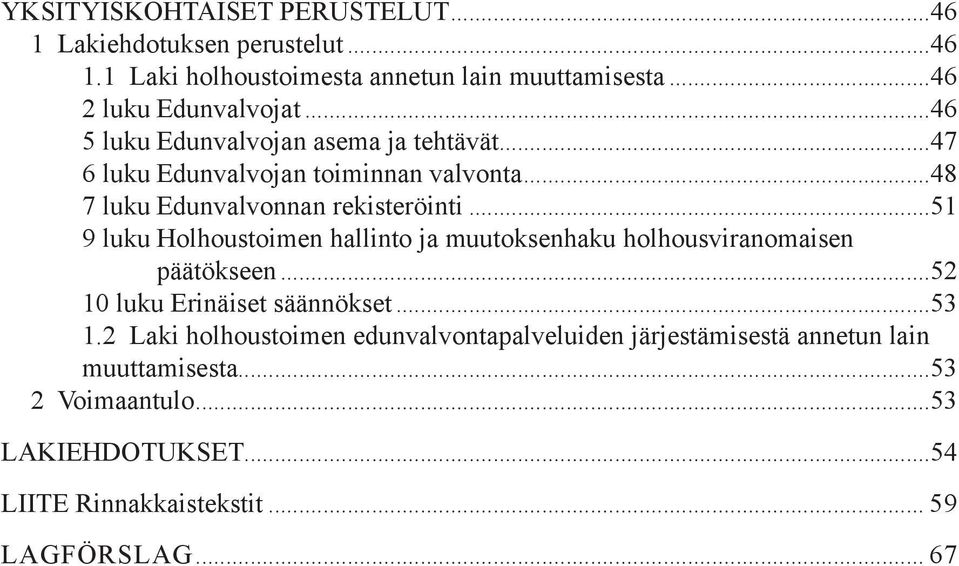 ..51 9 luku Holhoustoimen hallinto ja muutoksenhaku holhousviranomaisen päätökseen...52 10 luku Erinäiset säännökset...53 1.