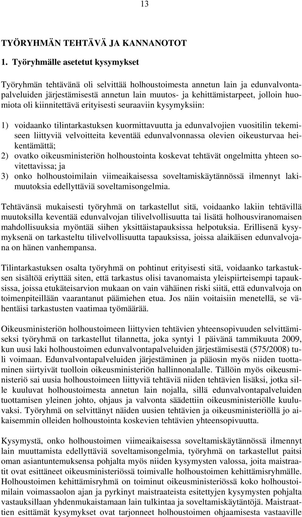 oli kiinnitettävä erityisesti seuraaviin kysymyksiin: 1) voidaanko tilintarkastuksen kuormittavuutta ja edunvalvojien vuositilin tekemiseen liittyviä velvoitteita keventää edunvalvonnassa olevien