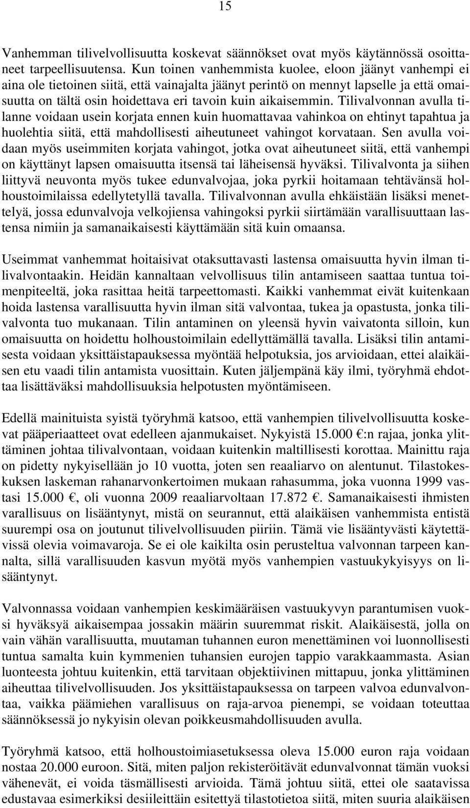 aikaisemmin. Tilivalvonnan avulla tilanne voidaan usein korjata ennen kuin huomattavaa vahinkoa on ehtinyt tapahtua ja huolehtia siitä, että mahdollisesti aiheutuneet vahingot korvataan.