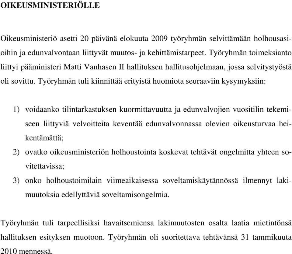 Työryhmän tuli kiinnittää erityistä huomiota seuraaviin kysymyksiin: 1) voidaanko tilintarkastuksen kuormittavuutta ja edunvalvojien vuositilin tekemiseen liittyviä velvoitteita keventää