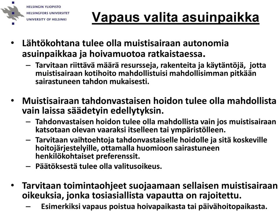 Muistisairaan tahdonvastaisen hoidon tulee olla mahdollista vain laissa säädetyin edellytyksin.