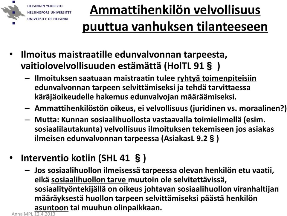 ) Mutta: Kunnan sosiaalihuollosta vastaavalla toimielimellä (esim. sosiaalilautakunta) velvollisuus ilmoituksen tekemiseen jos asiakas ilmeisen edunvalvonnan tarpeessa (AsiakasL 9.