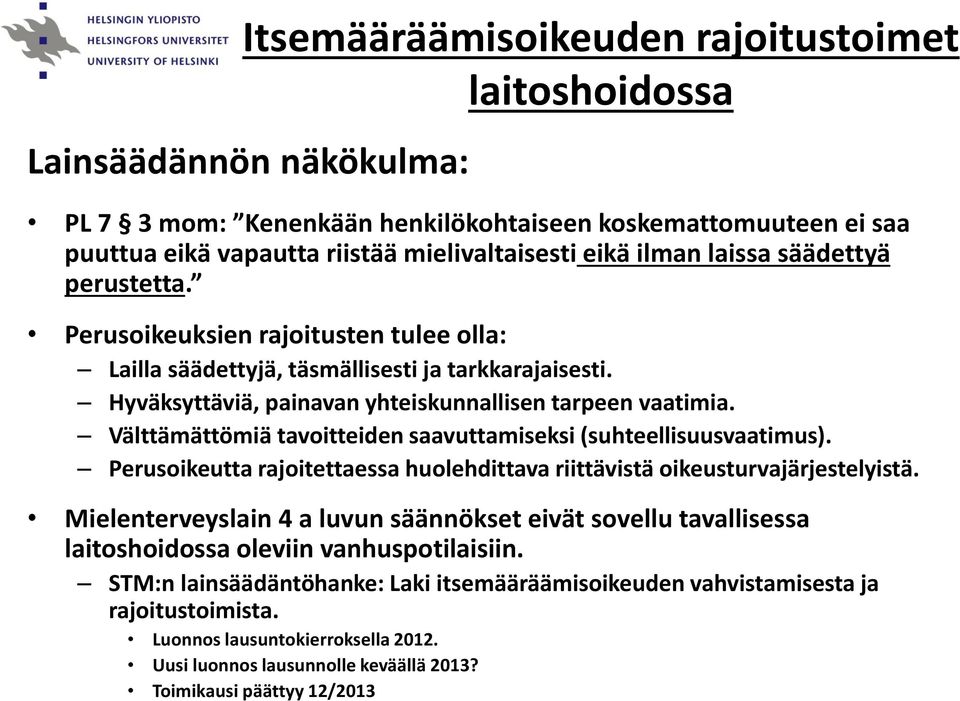 Välttämättömiä tavoitteiden saavuttamiseksi (suhteellisuusvaatimus). Perusoikeutta rajoitettaessa huolehdittava riittävistä oikeusturvajärjestelyistä.