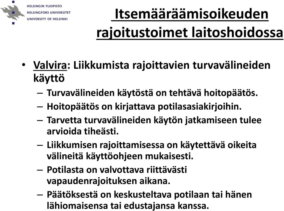 Tarvetta turvavälineiden käytön jatkamiseen tulee arvioida tiheästi.