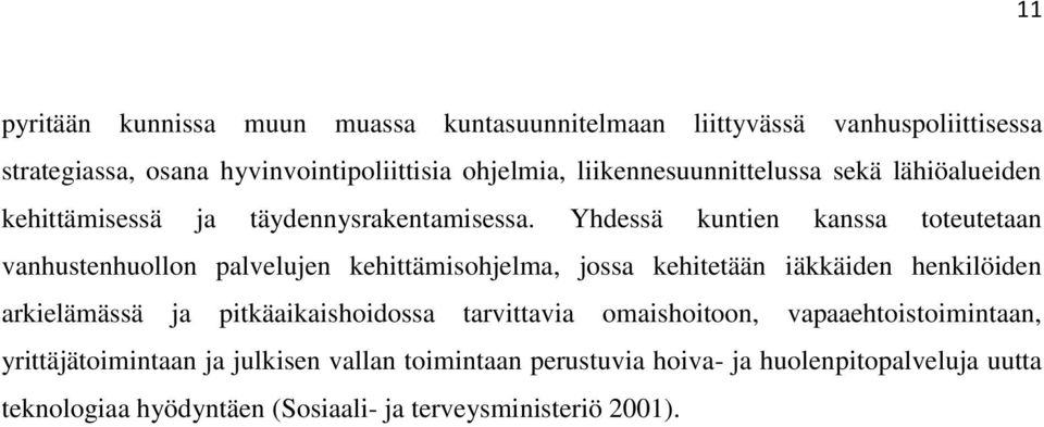 Yhdessä kuntien kanssa toteutetaan vanhustenhuollon palvelujen kehittämisohjelma, jossa kehitetään iäkkäiden henkilöiden arkielämässä ja