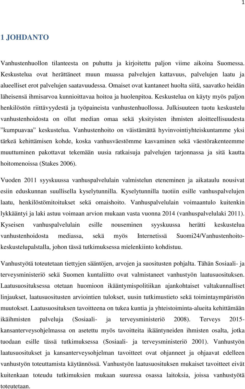 Omaiset ovat kantaneet huolta siitä, saavatko heidän läheisensä ihmisarvoa kunnioittavaa hoitoa ja huolenpitoa.