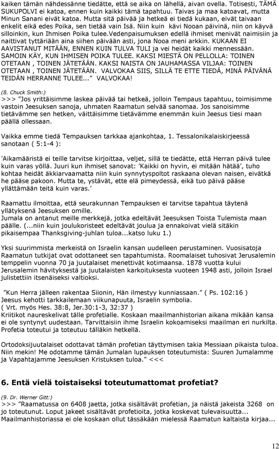 vedenpaisumuksen edellä ihmiset menivät naimisiin ja naittivat tyttäriään aina siihen päivään asti, jona Nooa meni arkkin.