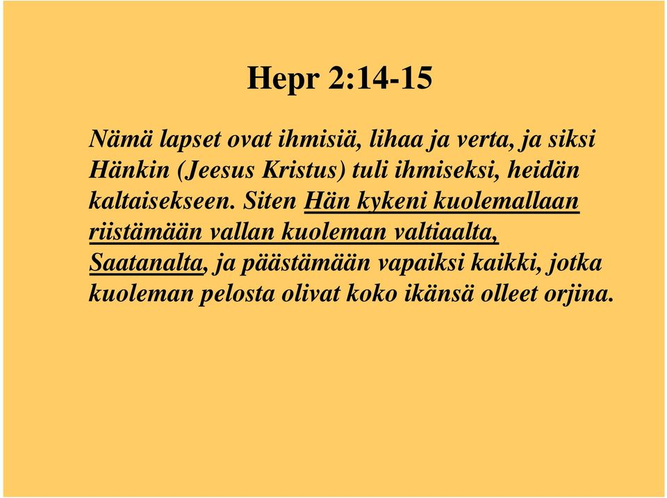 Siten Hän kykeni kuolemallaan riistämään vallan kuoleman valtiaalta,