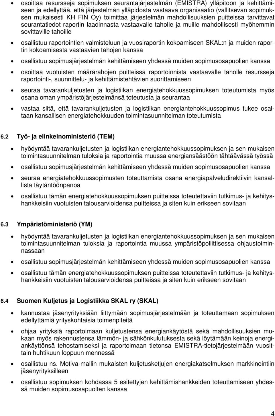 raportointien valmisteluun ja vuosiraportin kokoamiseen SKAL:n ja muiden raportin kokoamisesta vastaavien tahojen kanssa osallistuu sopimusjärjestelmän kehittämiseen yhdessä muiden sopimusosapuolien