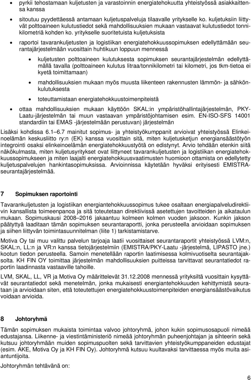 yritykselle suoritetuista kuljetuksista raportoi tavarankuljetusten ja logistiikan energiatehokkuussopimuksen edellyttämään seurantajärjestelmään vuosittain huhtikuun loppuun mennessä kuljetusten