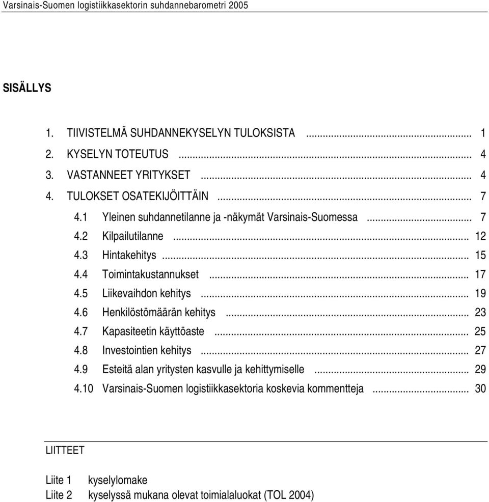 5 Liikevaihdon kehitys... 19 4.6 Henkilöstömäärän kehitys... 23 4.7 Kapasiteetin käyttöaste... 25 4.8 Investointien kehitys... 27 4.