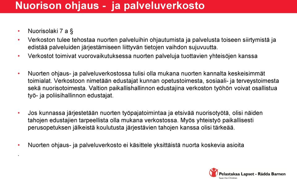 Verkostot toimivat vuorovaikutuksessa nuorten palveluja tuottavien yhteisöjen kanssa Nuorten ohjaus- ja palveluverkostossa tulisi olla mukana nuorten kannalta keskeisimmät toimialat.