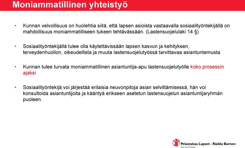 (Lastensuojelulaki 14 ) Sosiaalityöntekijällä tulee olla käytettävissään lapsen kasvun ja kehityksen, terveydenhuollon, oikeudellista ja muuta lastensuojelutyössä