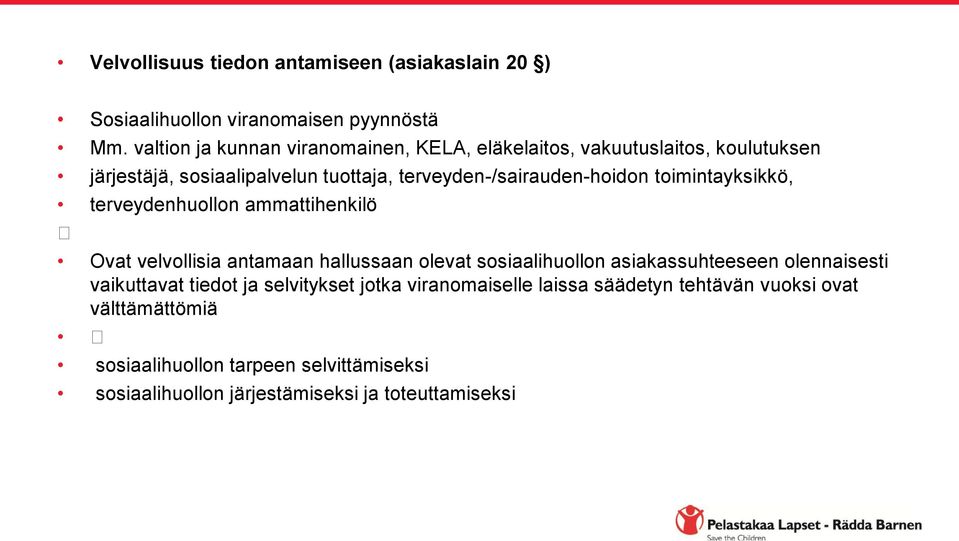 terveyden-/sairauden-hoidon toimintayksikkö, terveydenhuollon ammattihenkilö Ovat velvollisia antamaan hallussaan olevat sosiaalihuollon