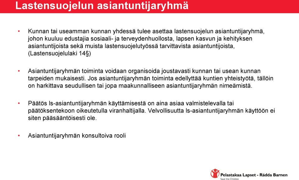 mukaisesti. Jos asiantuntijaryhmän toiminta edellyttää kuntien yhteistyötä, tällöin on harkittava seudullisen tai jopa maakunnalliseen asiantuntijaryhmän nimeämistä.