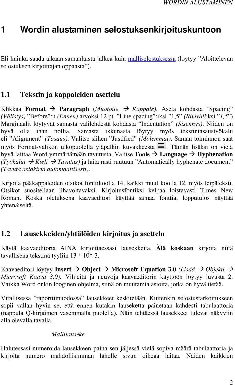 Niiden on hyvä olla ihan nollia. Samasta ikkunasta löytyy myös tekstintasaustyökalu eli Alignment (Tasaus). Valitse siihen Justified (Molemmat).