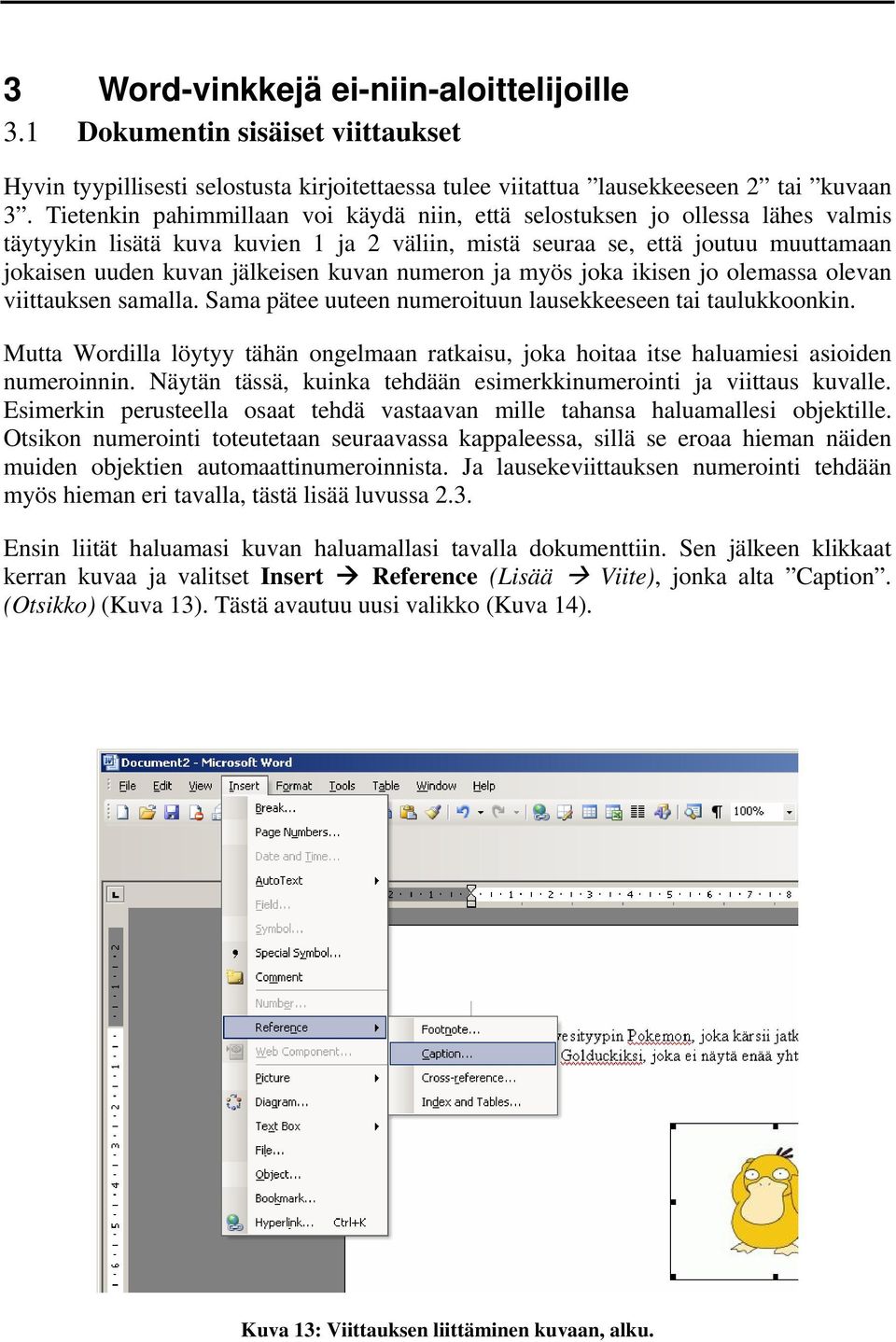 kuvan numeron ja myös joka ikisen jo olemassa olevan viittauksen samalla. Sama pätee uuteen numeroituun lausekkeeseen tai taulukkoonkin.