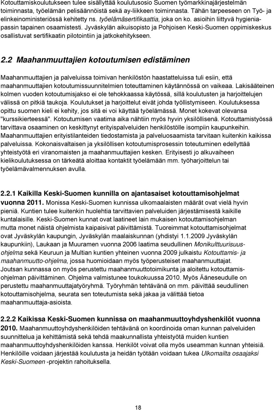 Jyväskylän aikuisopisto ja Pohjoisen Keski-Suomen oppimiskeskus osallistuvat sertifikaatin pilotointiin ja jatkokehitykseen. 2.