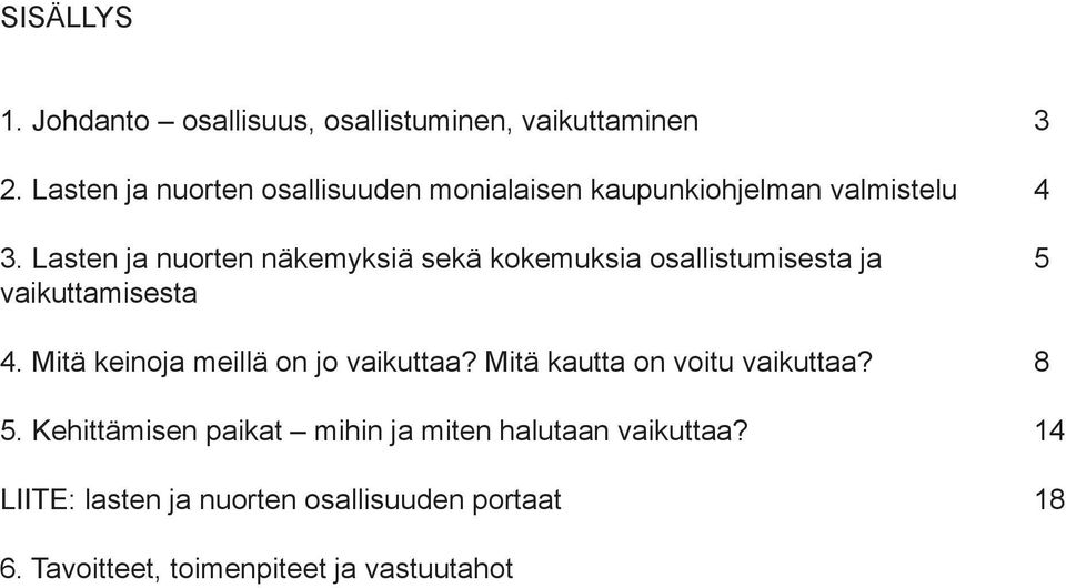 Lasten ja nuorten näkemyksiä sekä kokemuksia osallistumisesta ja 5 vaikuttamisesta 4.