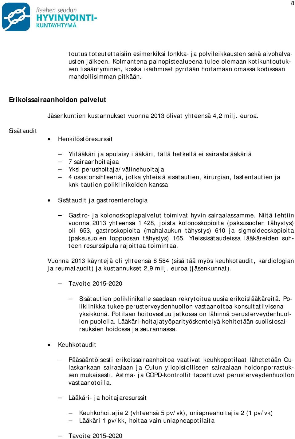 Erikoissairaanhoidon palvelut Jäsenkuntien kustannukset vuonna 2013 olivat yhteensä 4,2 milj. euroa.