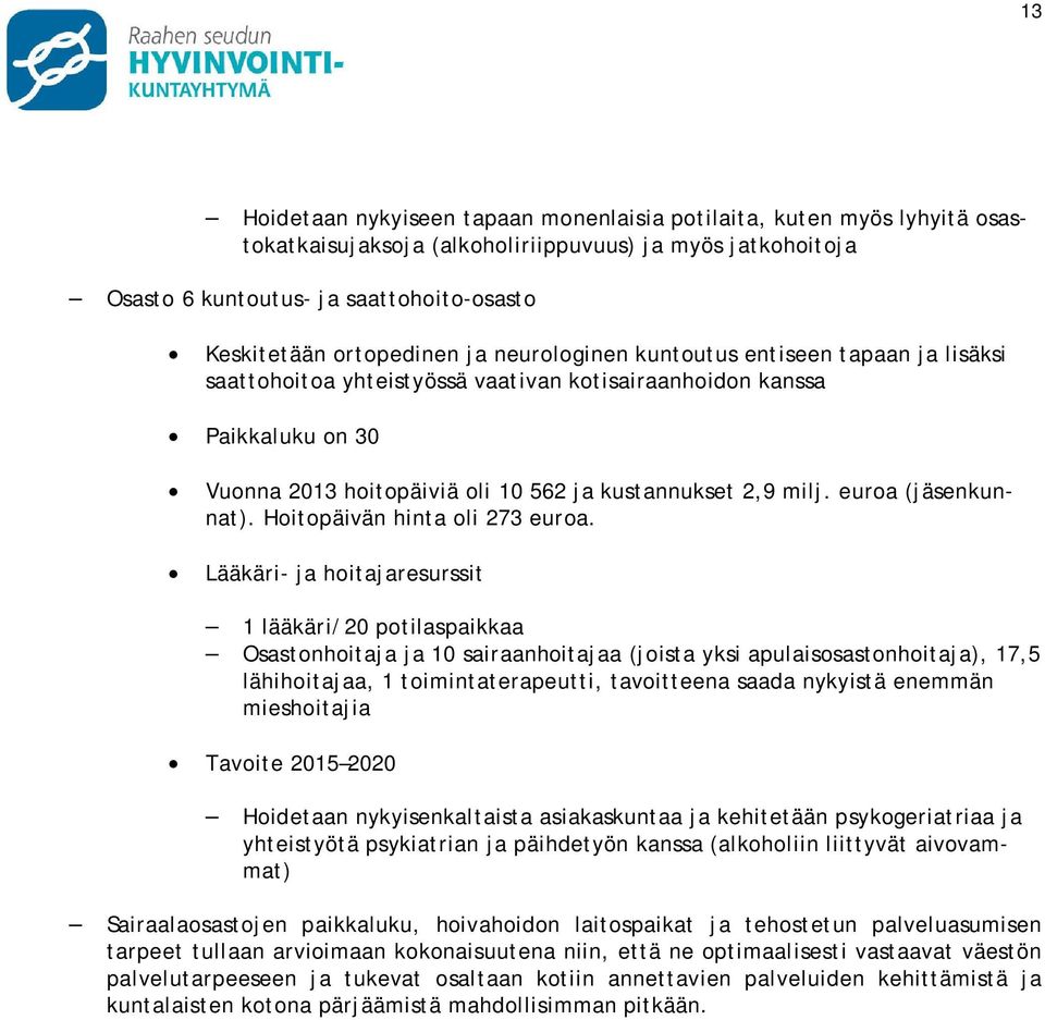 milj. euroa (jäsenkunnat). Hoitopäivän hinta oli 273 euroa.