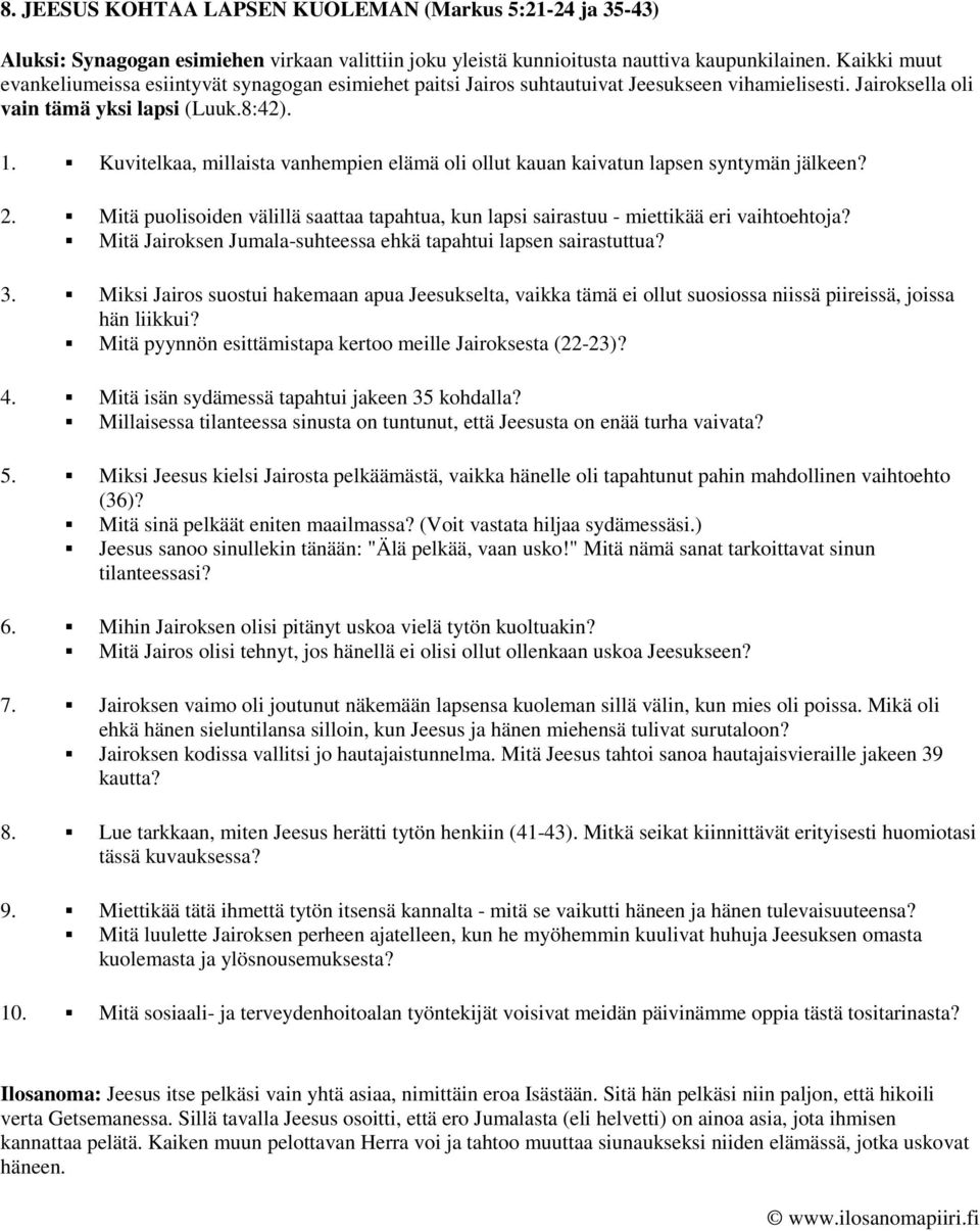 Kuvitelkaa, millaista vanhempien elämä oli ollut kauan kaivatun lapsen syntymän jälkeen? 2. Mitä puolisoiden välillä saattaa tapahtua, kun lapsi sairastuu - miettikää eri vaihtoehtoja?