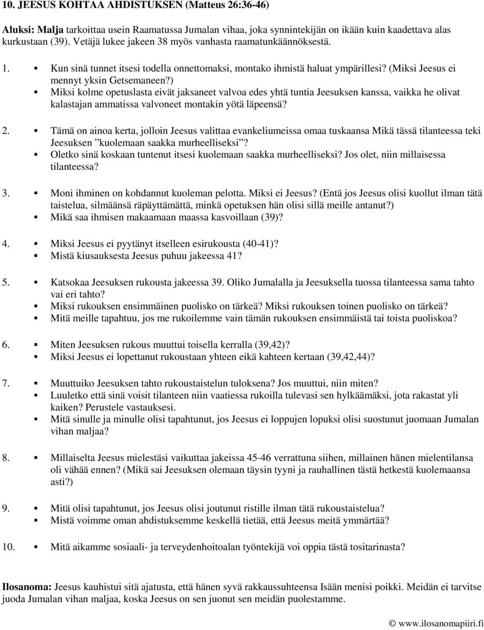 ) Miksi kolme opetuslasta eivät jaksaneet valvoa edes yhtä tuntia Jeesuksen kanssa, vaikka he olivat kalastajan ammatissa valvoneet montakin yötä läpeensä? 2.
