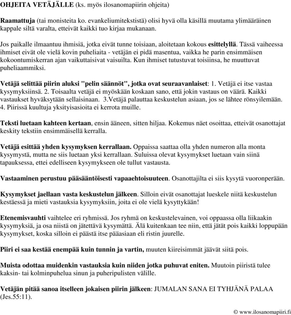 Jos paikalle ilmaantuu ihmisiä, jotka eivät tunne toisiaan, aloitetaan kokous esittelyllä.