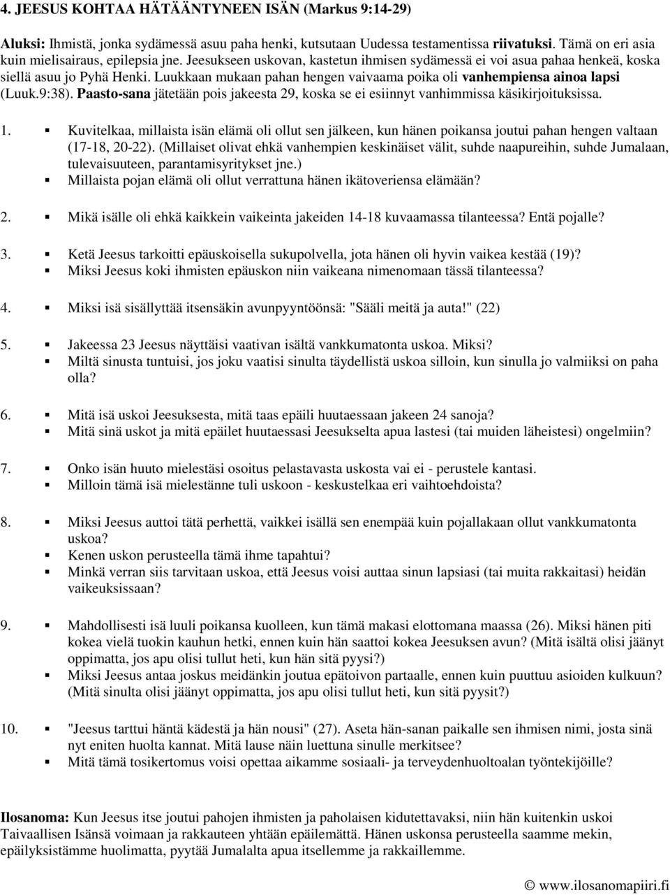 Paasto-sana jätetään pois jakeesta 29, koska se ei esiinnyt vanhimmissa käsikirjoituksissa. 1.