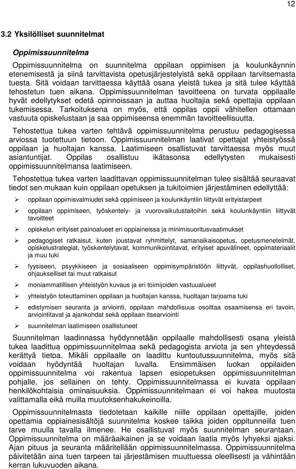 Oppimissuunnitelman tavoitteena on turvata oppilaalle hyvät edellytykset edetä opinnoissaan ja auttaa huoltajia sekä opettajia oppilaan tukemisessa.