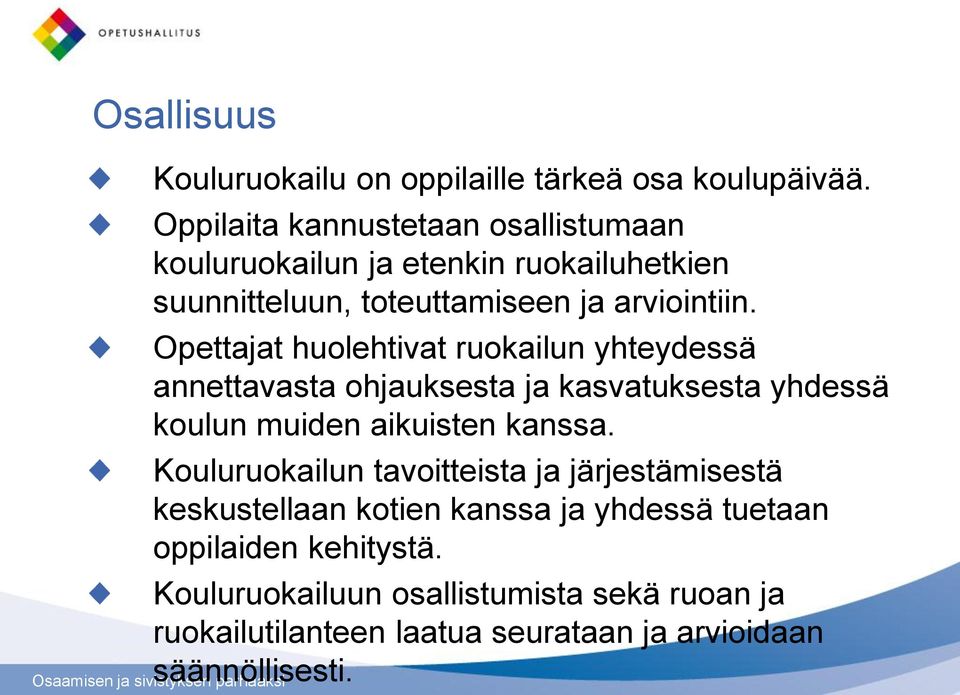 Opettajat huolehtivat ruokailun yhteydessä annettavasta ohjauksesta ja kasvatuksesta yhdessä koulun muiden aikuisten kanssa.