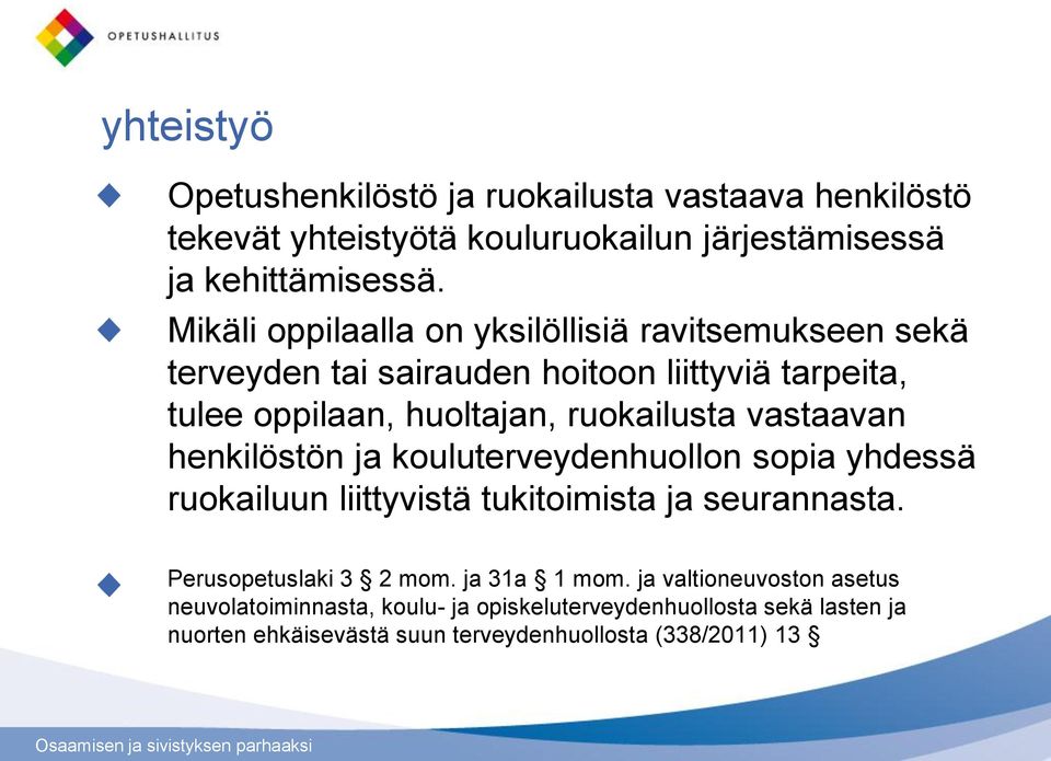 vastaavan henkilöstön ja kouluterveydenhuollon sopia yhdessä ruokailuun liittyvistä tukitoimista ja seurannasta. Perusopetuslaki 3 2 mom.