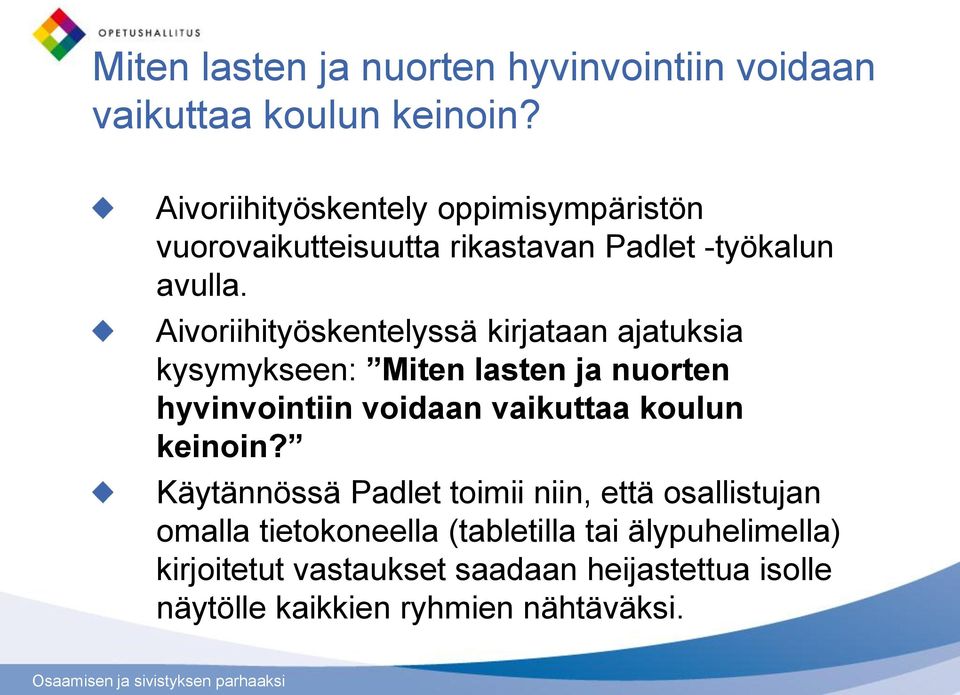 Aivoriihityöskentelyssä kirjataan ajatuksia kysymykseen:  Käytännössä Padlet toimii niin, että osallistujan omalla