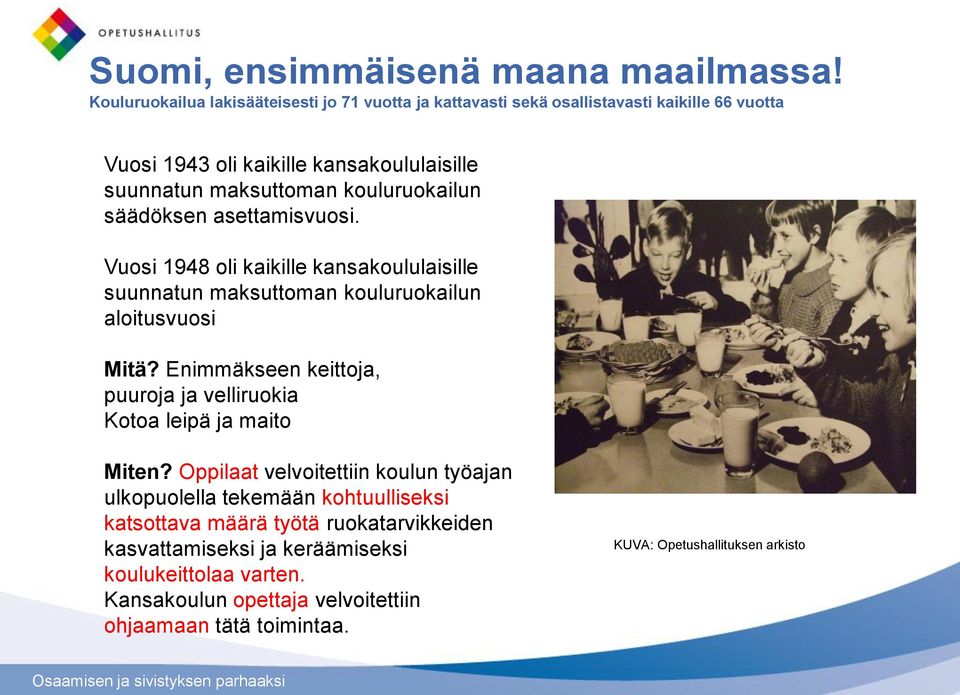 kouluruokailun säädöksen asettamisvuosi. Vuosi 1948 oli kaikille kansakoululaisille suunnatun maksuttoman kouluruokailun aloitusvuosi Mitä?