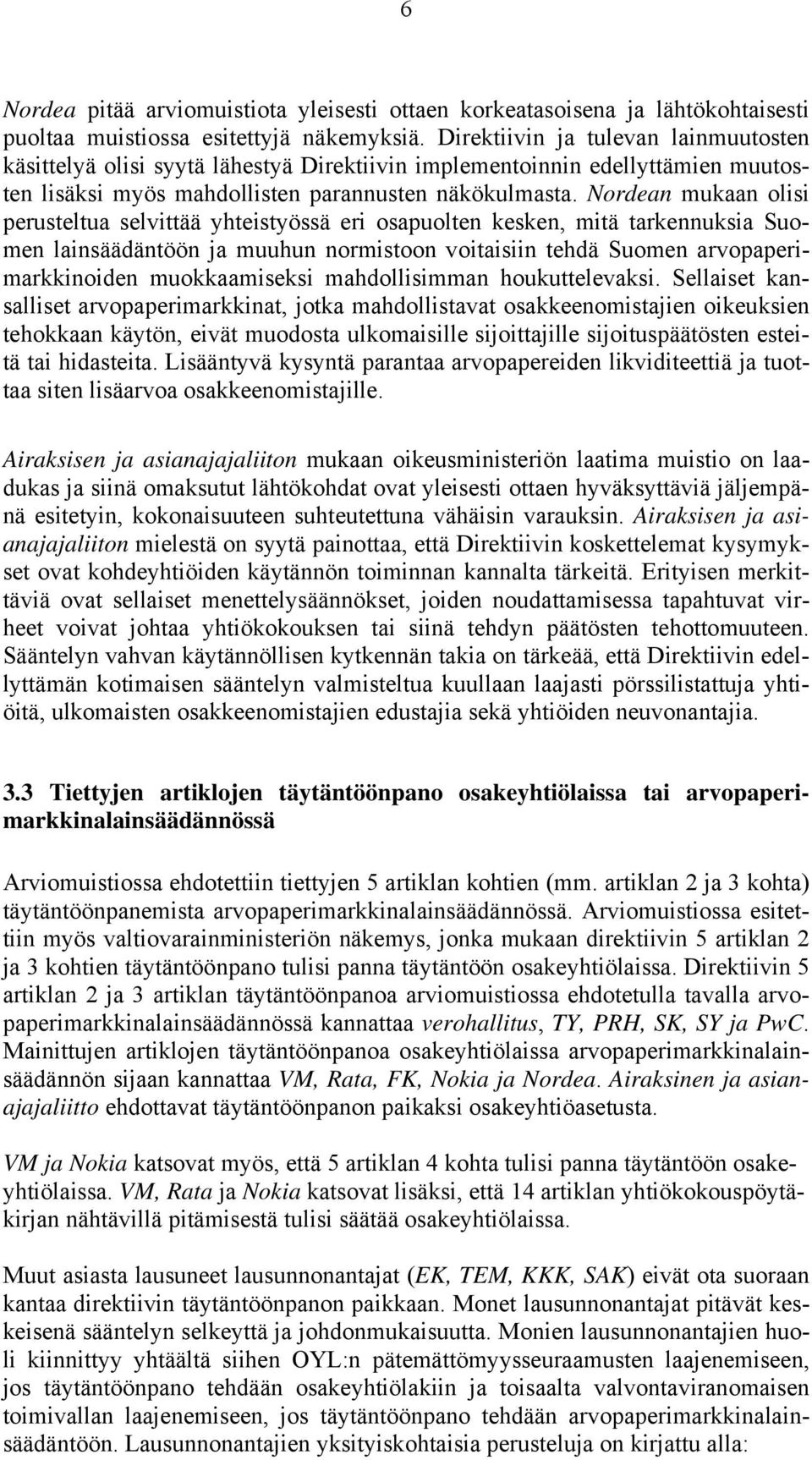 Nordean mukaan olisi perusteltua selvittää yhteistyössä eri osapuolten kesken, mitä tarkennuksia Suomen lainsäädäntöön ja muuhun normistoon voitaisiin tehdä Suomen arvopaperimarkkinoiden