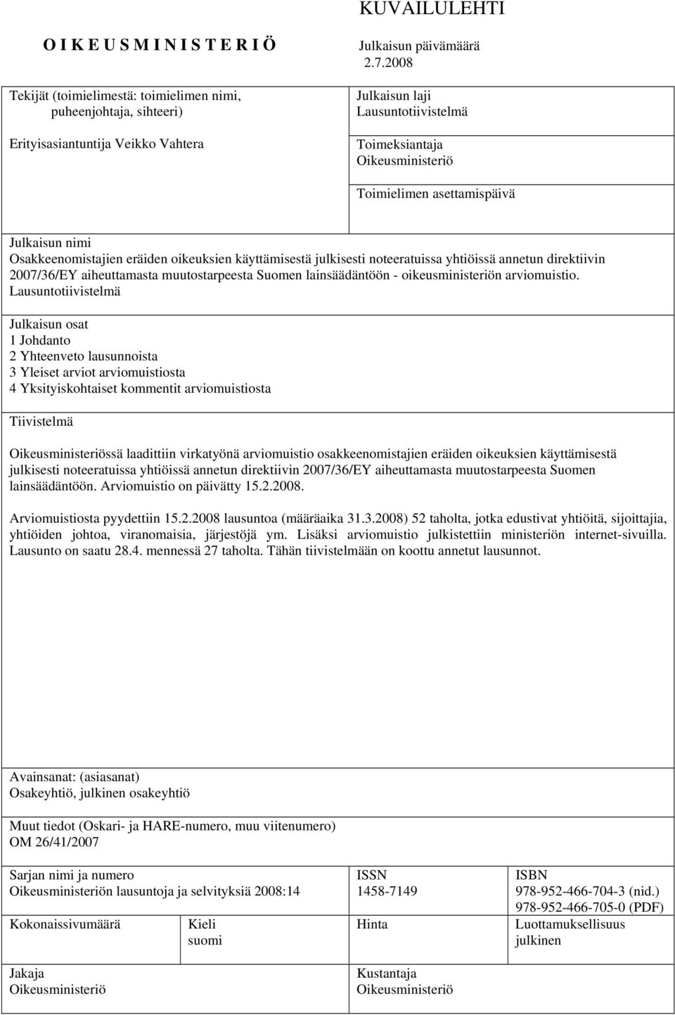 yhtiöissä annetun direktiivin 2007/36/EY aiheuttamasta muutostarpeesta Suomen lainsäädäntöön - oikeusministeriön arviomuistio.