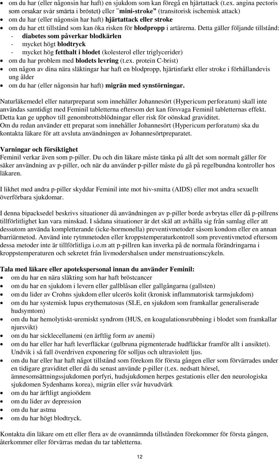 risken för blodpropp i artärerna.