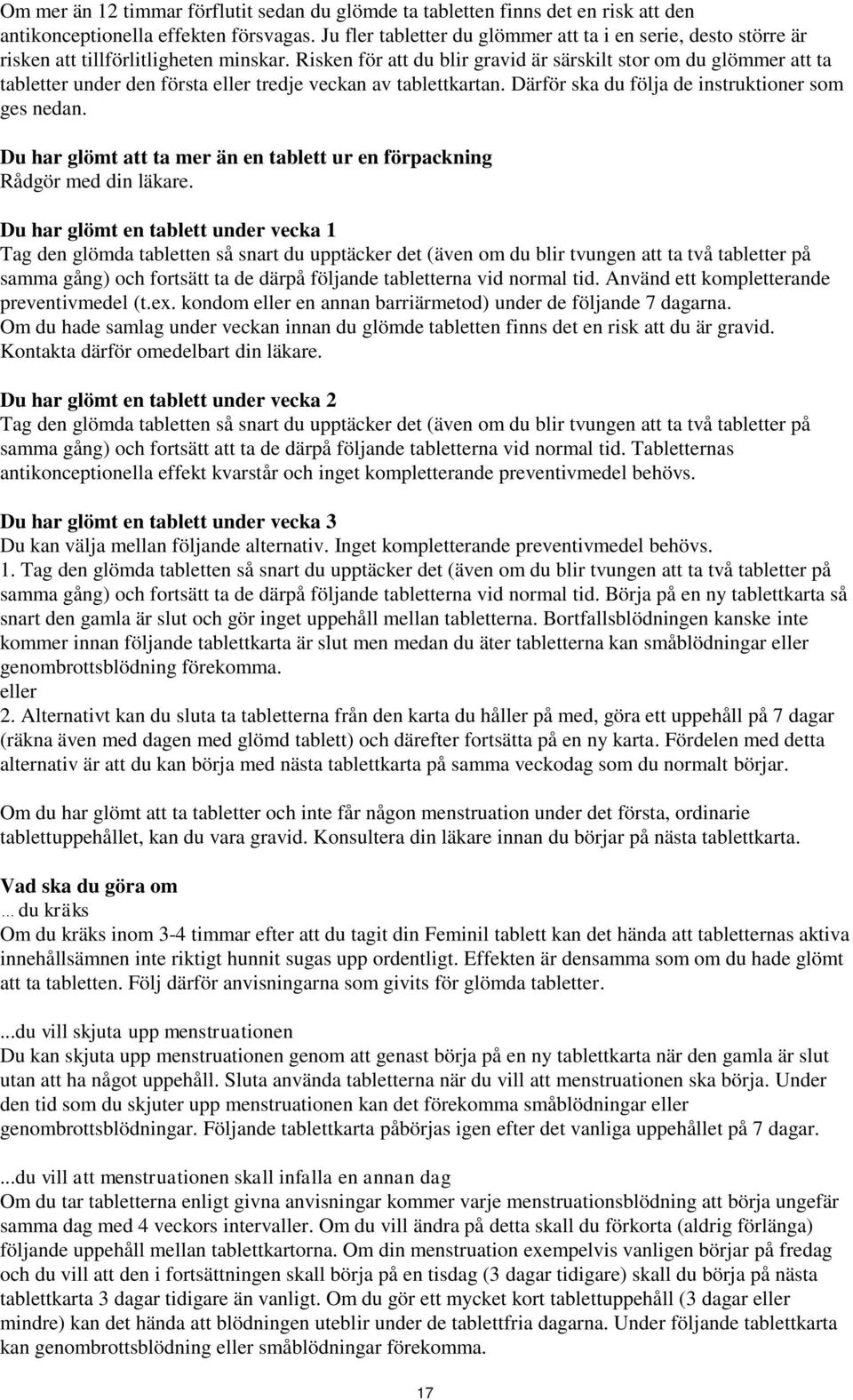 Risken för att du blir gravid är särskilt stor om du glömmer att ta tabletter under den första eller tredje veckan av tablettkartan. Därför ska du följa de instruktioner som ges nedan.