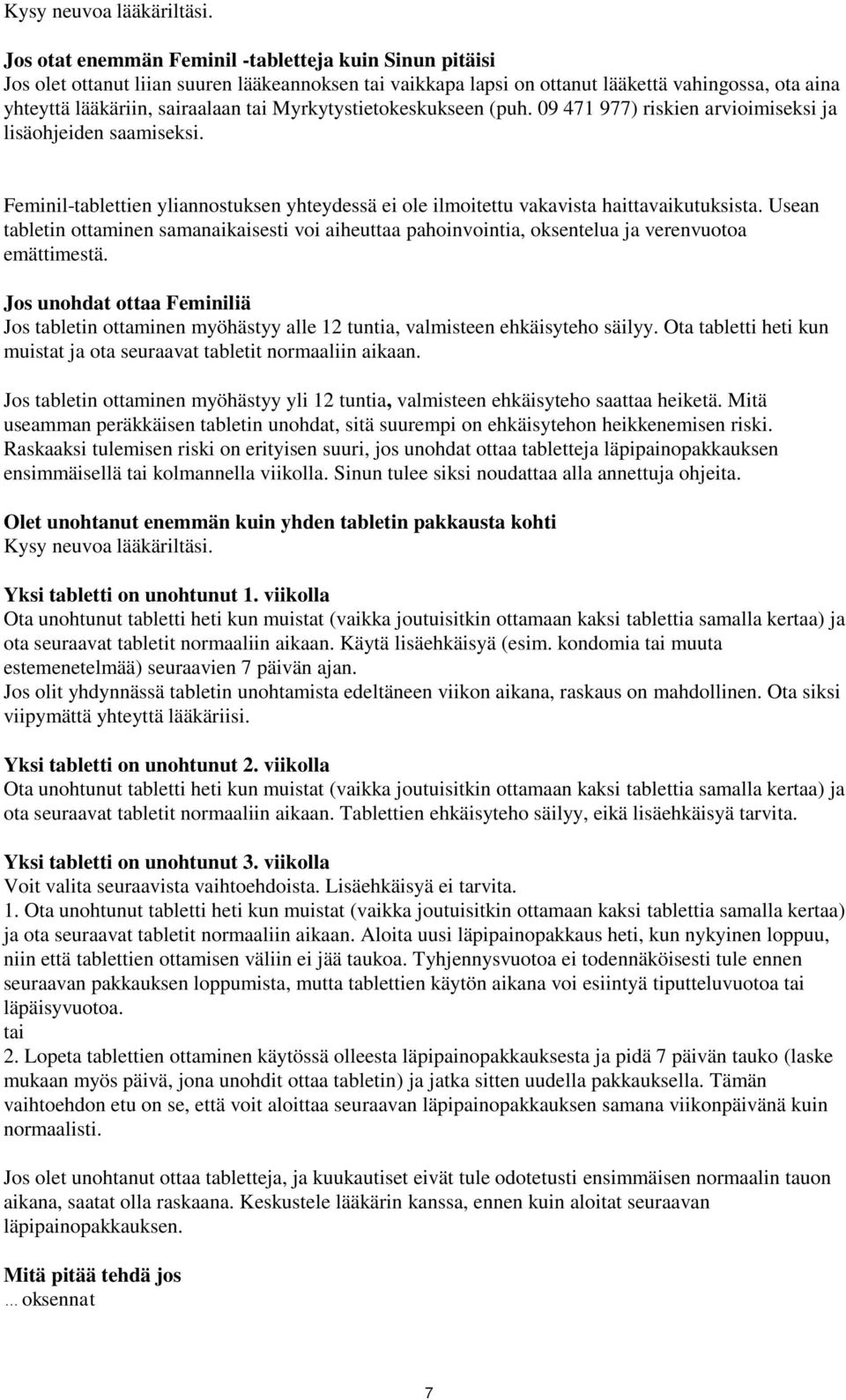 Myrkytystietokeskukseen (puh. 09 471 977) riskien arvioimiseksi ja lisäohjeiden saamiseksi. Feminil-tablettien yliannostuksen yhteydessä ei ole ilmoitettu vakavista haittavaikutuksista.