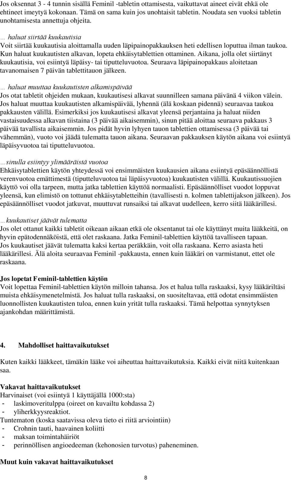 Kun haluat kuukautisten alkavan, lopeta ehkäisytablettien ottaminen. Aikana, jolla olet siirtänyt kuukautisia, voi esiintyä läpäisy- tai tiputteluvuotoa.