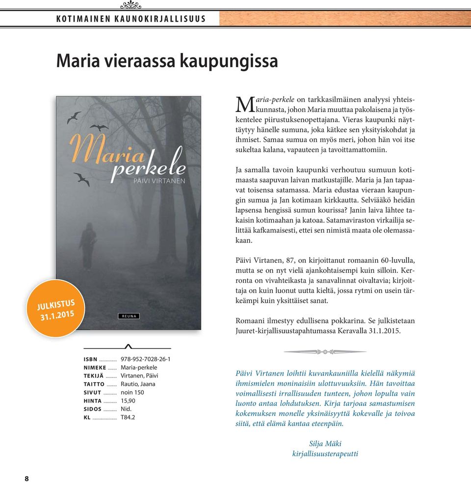 Ja samalla tavoin kaupunki verhoutuu sumuun koti - maasta saapuvan laivan matkustajille. Maria ja Jan tapaavat toisensa satamassa. Maria edustaa vieraan kaupungin sumua ja Jan kotimaan kirkkautta.